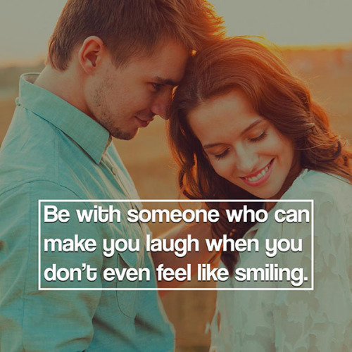 Be With Someone Who Can Make You Smile