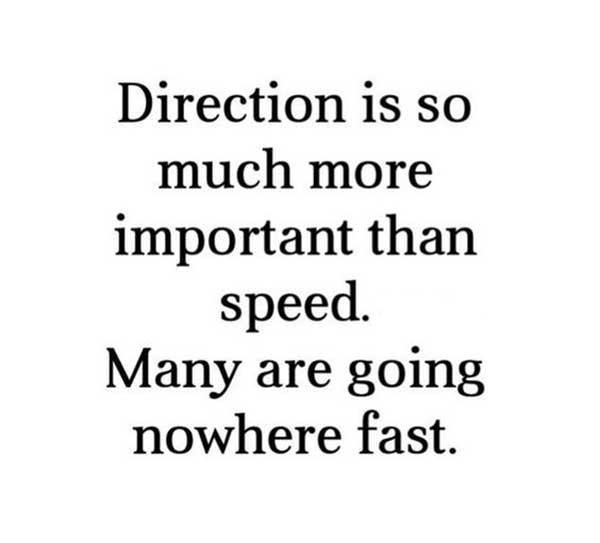 Direction is so much more important than speed