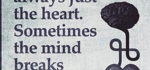 IT IS NOT ALWAYS JUST THE HEART. SOMETIMES THE MIND BREAK AS WELL