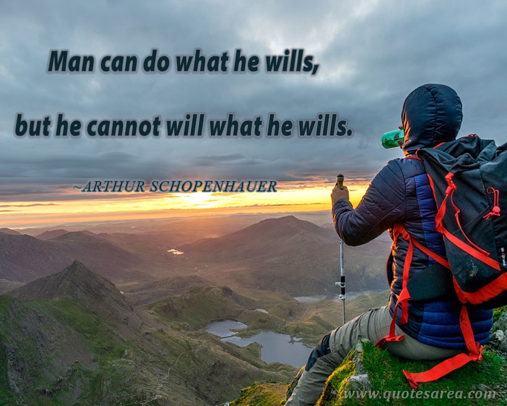 A man can do as he wills, but not will as he wills